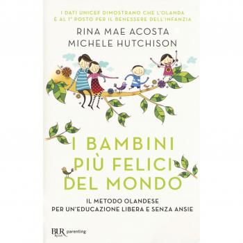 I bambini più felici del mondo. Il metodo olandese per un'educazione libera e senza ansie