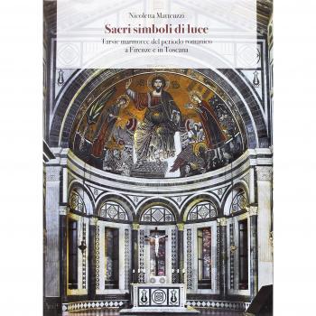 Sacri simboli di luce. Tarsie marmoree del periodo romanico a Firenze e in Toscana
