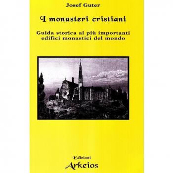 I monasteri cristiani. Guida storica ai più importanti edifici monastici del mondo
