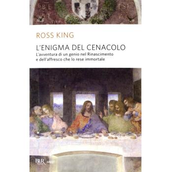 L'enigma del Cenacolo. L'avventura di un genio nel Rinascimento e dell'affresco che lo rese immortale