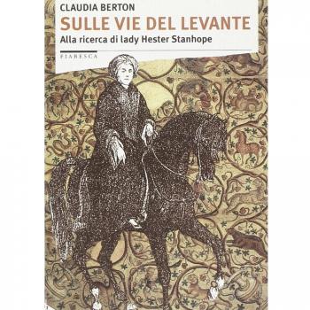 Sulle vie del Levante. Alla ricerca di lady Hester Stanhope