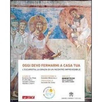 Oggi devo fermarmi a casa tua. L'eucaristia, la grazia di un incontro imprevedibile. Ediz. illustrata