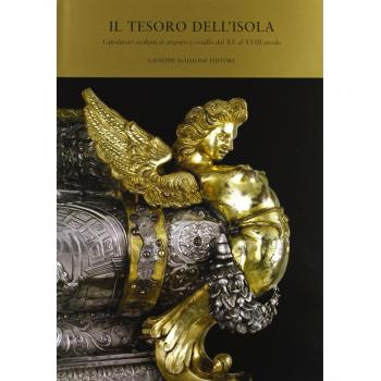 Il tesoro dell'isola. Capolavori siciliani in argento e corallo dal XV al XVIII secolo. Catalogo della mostra (Praga, 19 ottobre-21 novembre 2004