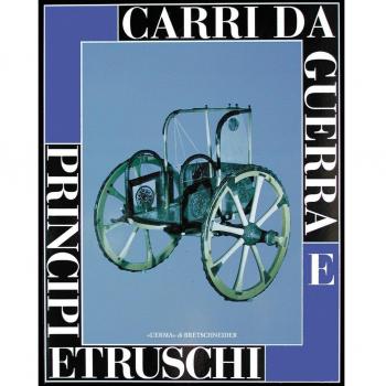Carri da guerra e principi etruschi. Catalogo della mostra (Viterbo, 24 maggio-31 gennaio 1998; Roma, 27 maggio-4 luglio 1999)