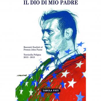 Il Dio di mio padre. Racconti finalisti al Premio John Fante 2013-2015