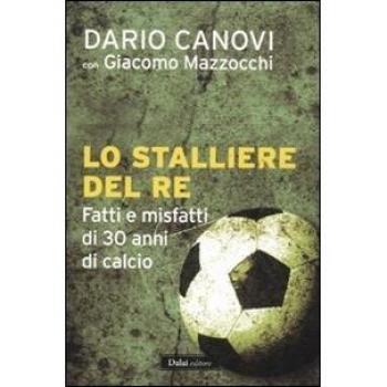 Lo stalliere del re. Fatti e misfatti di 30 anni di calcio