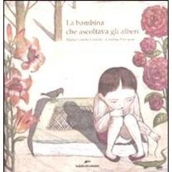 La bambina che ascoltava gli alberi. Ediz. illustrata