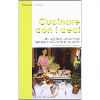 Cucinare con i ceci. Tutti i segreti di Cicerale nella tradizione del Cilento in 200 ricette