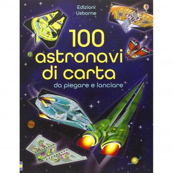 100 astronavi di carta da piegare. Ediz. illustrata