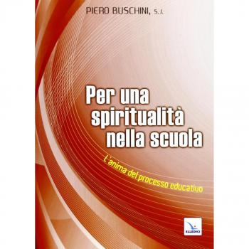 Per una spiritualità nella scuola. L'anima del processo educativo