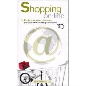 Shopping on-line in Italia e il resto del mondo dal lusso sfrenato al superscontato