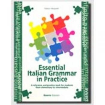 Essential italian grammar in practice. A reference and practice book for students from elementary to intermediate