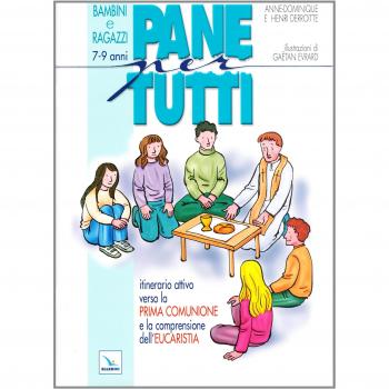Pane per tutti. Itinerario attivo verso la prima comunione e la comprensione dell'eucaristia. Albo per bambini e ragazzi di 7-9 anni