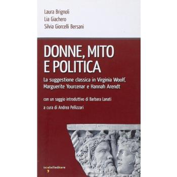 Donne, mito e politica. La suggestione classica in Virginia Woolf, Marguerite Yourcenar e Hannah Arendt