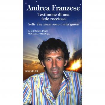 Andrea Franzese. Testimone di una fede rocciosa. Nelle tue mani sono i miei giorni