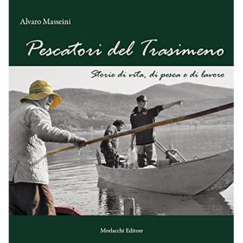 Pescatori del Trasimeno. Storie di vita, di pesca e di lavoro. Nuova ediz. Con DVD video