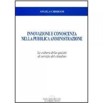 Innovazione e conoscenza nella pubblica amministrazione. La cultura della qualità al servizio del cittadino