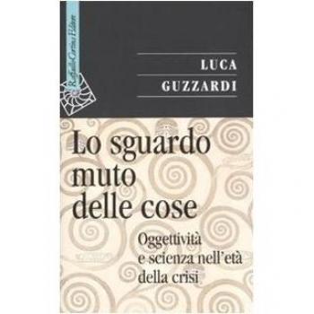 Lo sguardo muto delle cose. Oggettività e scienza nell'era della crisi