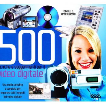 Cinquecento tecniche e suggerimenti per il video digitale. Ediz. illustrata