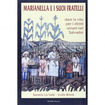 Marianella e i suoi fratelli. Dare la vita per i diritti umani nel Salvador
