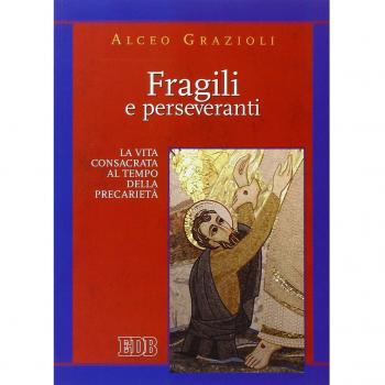 Fragili e perseveranti. La vita consacrata al tempo della precarietà