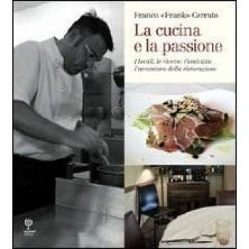 La cucina e la passione. I locali, le ricette, l'amicizia: l'avventura della ristorazione