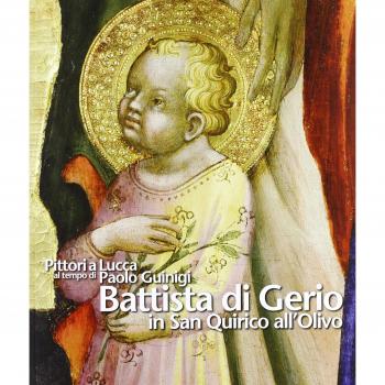 Pittori a Lucca al tempo di Paolo Guinigi. Battista di Gerio in San Quirico all'Olivo