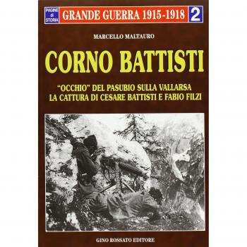 Corno Battisti. Occhio del Pasubio sulla Vallarsa. La cattura di Cesare Battisti e Fabio Filzi