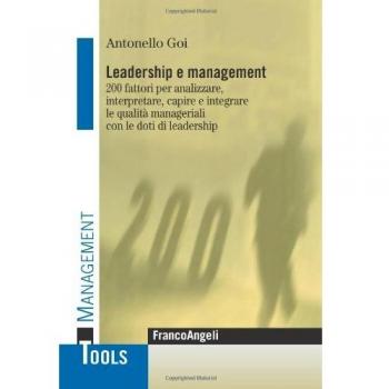 Leadership e management. 200 fattori per analizzare, interpretare, capire e integrare le qualità manageriali con le doti di leadership