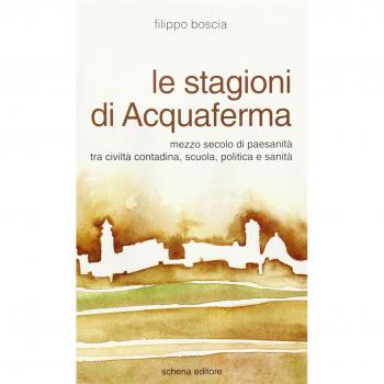 Le stagioni di Acquaferma. Mezzo secolo di paesanità tra civiltà contadina, scuola, politica e sanità