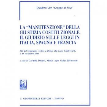 La «manutenzione» della giustizia costituzionale. Il giudizio sulle leggi in Italia, Spagna e Francia. Atti del seminario (Roma, 18 novembre 2011)