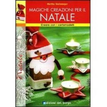 Magiche creazioni per il Natale. Ediz. illustrata