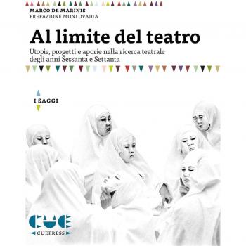 Al limite del teatro. Utopie, progetti e aporie nella ricerca teatrale degli anni Sessanta e Settanta