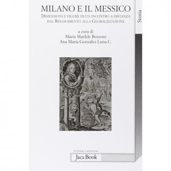 Milano e il Messico. Dimensioni e figure di un incontro a distanza dal Rinascimento alla globalizzazione