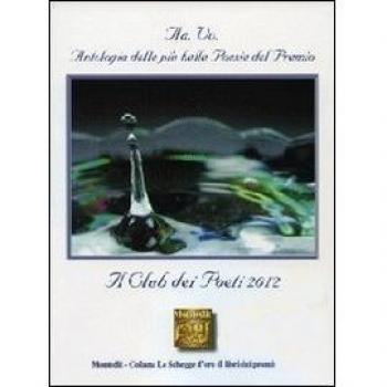 Antologia del Premio di poesia Il club dei poeti 2012