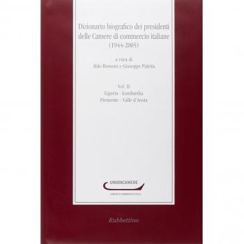 Dizionario biografico dei presidenti delle Camere di commercio italiane (1944-2005). Liguria-Lombardia-Piemonte-Valle d'Aosta (Vol. 2)