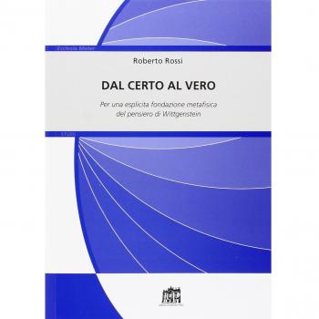 Dal certo al vero. Per una esplicita fondazione metafisica del pensiero di Wittgenstein