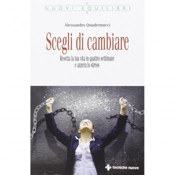 Scegli di cambiare. Resetta la tua vita in quattro settimane e azzera lo stress