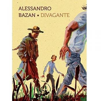 Alessandro Bazan. Divagante. Catalogo della mostra (Marsala, 16 luglio-16 ottobre 2016). Ediz. italiana e inglese