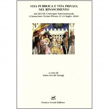 Vita pubblica e vita privata nel Rinascimento. Atti del 20° Convegno internazionale (Chianciano Terme-Pienza, 21-24 luglio 2008)