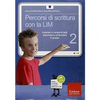 Percorsi di scrittura con la LIM 2. Imparare a comporre testi, descrivere e confrontarsi in gruppo. Con CD-ROM