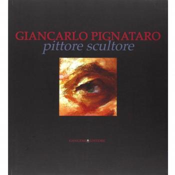 Giancarlo Pignataro pittore scultore. Ediz. illustrata