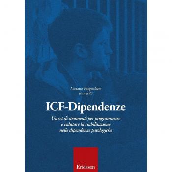 ICF dipendenze. Un set di strumenti per programmare e valutare la riabilitazione nelle dipendenze patologiche
