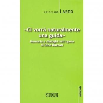 Ci vorrà naturalmente una guida. Memoria e dialoghi nell'opera di Dino Buzzati