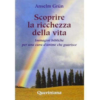 Scoprire la ricchezza della vita. Immagini bibliche per una cura d'anime che guarisce