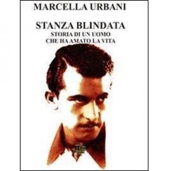 Stanza blindata. Storia di un uomo che ha amato la vita