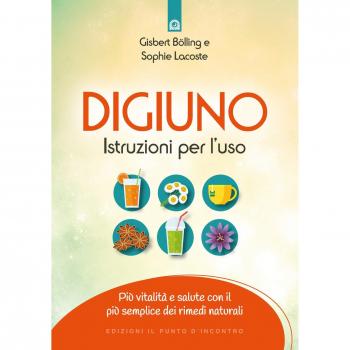 Digiuno: istruzioni per l'uso. Più vitalità e salute con il più semplice dei rimedi naturali. Nuova ediz.