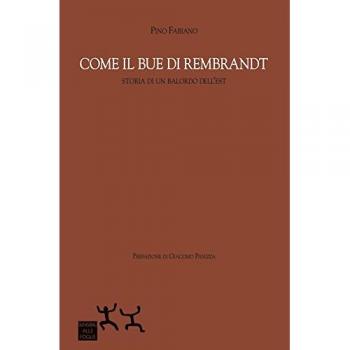 Come il bue di Rembrandt. Storia di un balordo dell'est