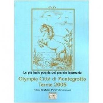 Le più belle poesie del Premio letterario Olympia città di Montegrotto Terme 2006