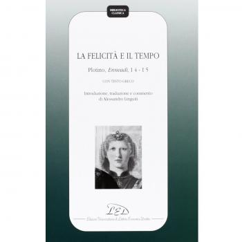 La felicità e il tempo. Plotino, Enneadi, 1º4-1°5. Testo greco a fronte